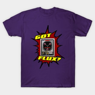 Got Flux? T-Shirt